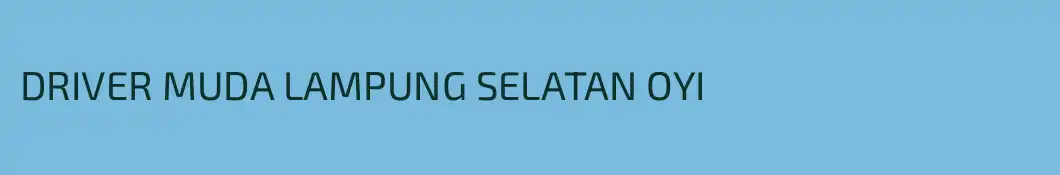 DRIVER MUDA LAMPUNG SELATAN OYI
